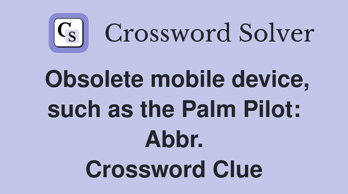 Obsolete mobile device, such as the Palm Pilot: Abbr. Crossword Clue