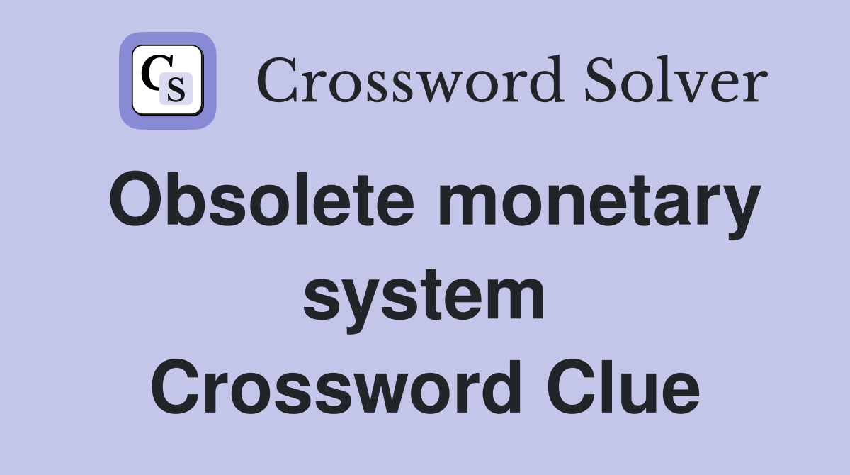 Obsolete monetary system Crossword Clue