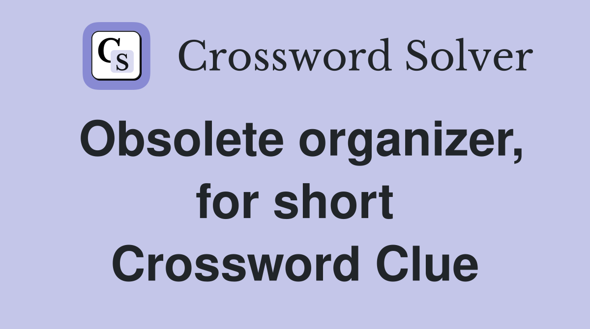 Obsolete organizer, for short Crossword Clue
