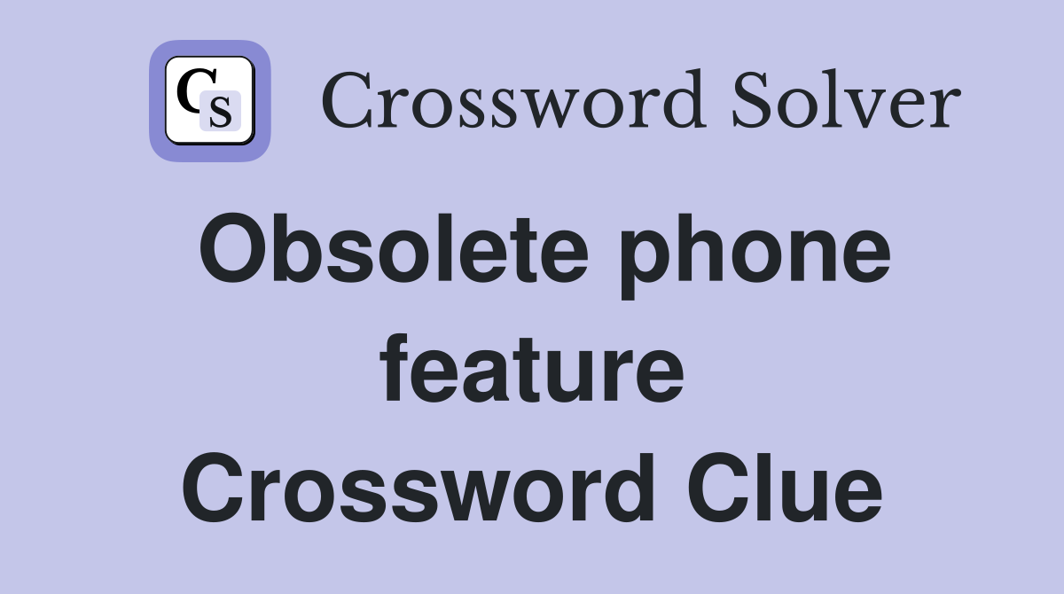 Obsolete phone feature Crossword Clue