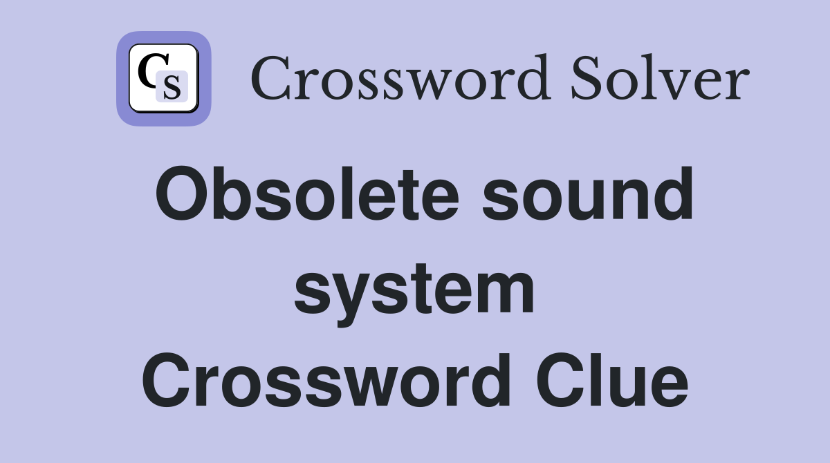 Obsolete sound system Crossword Clue