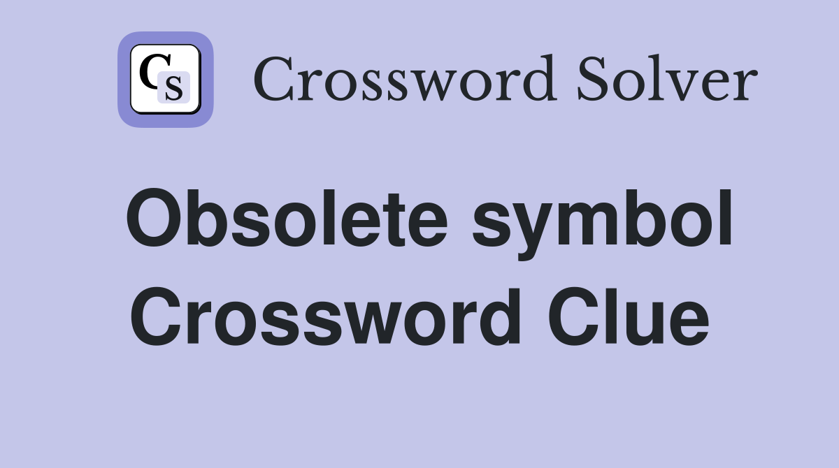 Obsolete symbol Crossword Clue