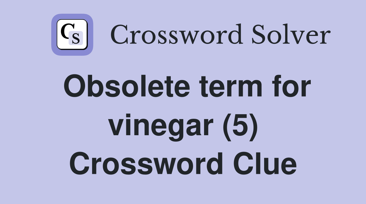 Obsolete term for vinegar (5) Crossword Clue
