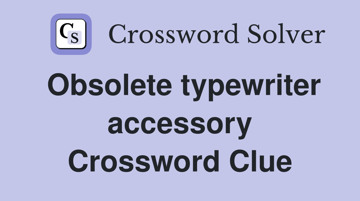 Obsolete typewriter accessory Crossword Clue