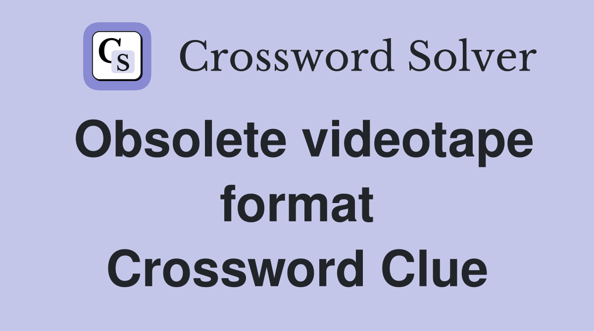 Obsolete videotape format Crossword Clue