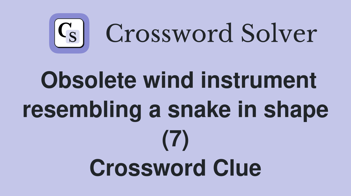 Obsolete wind instrument resembling a snake in shape (7) Crossword Clue
