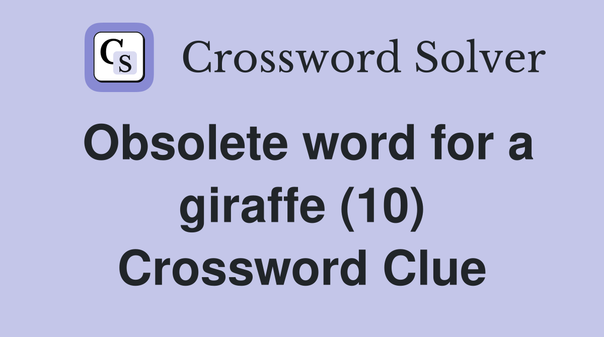 Obsolete word for a giraffe (10) Crossword Clue