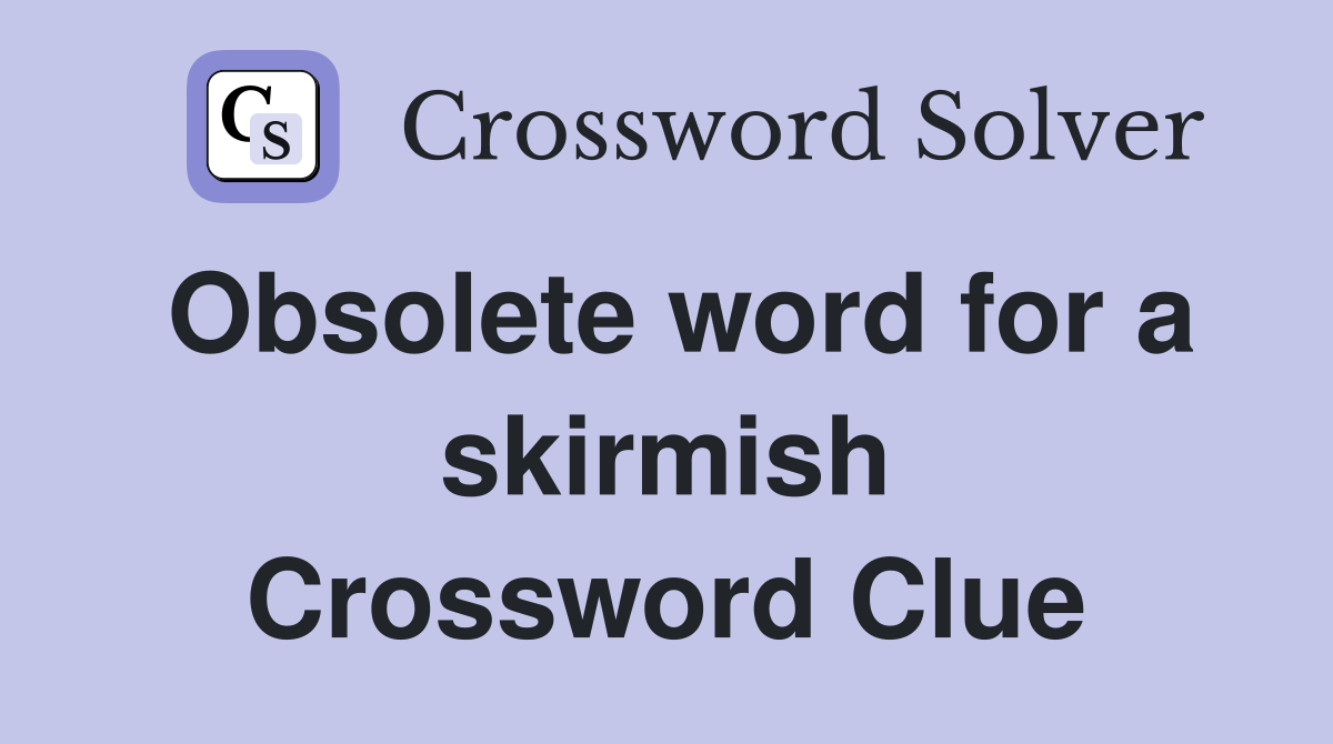 Obsolete word for a skirmish Crossword Clue