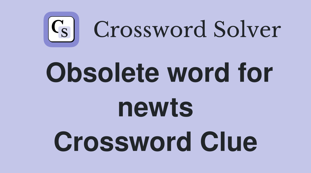 Obsolete word for newts Crossword Clue