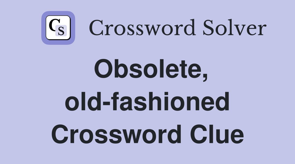 Obsolete, old-fashioned Crossword Clue