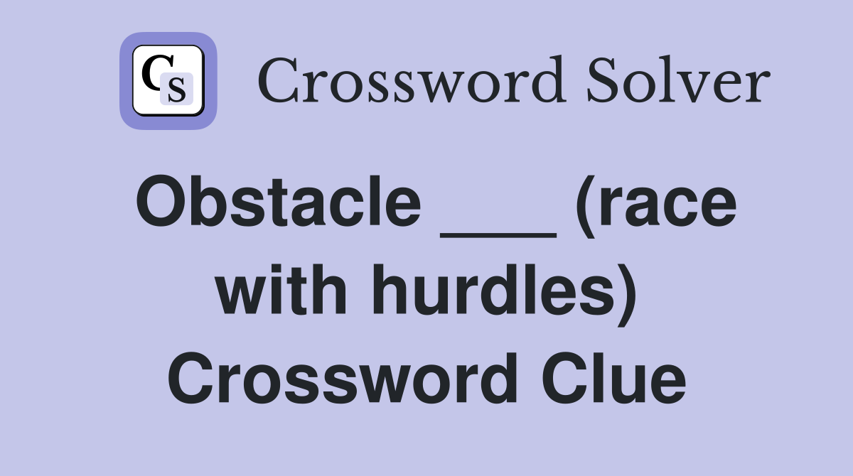 Obstacle ___ (race with hurdles) Crossword Clue