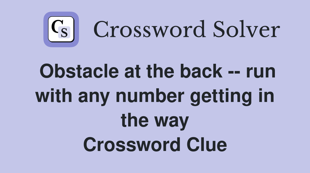 Obstacle at the back -- run with any number getting in the way Crossword Clue