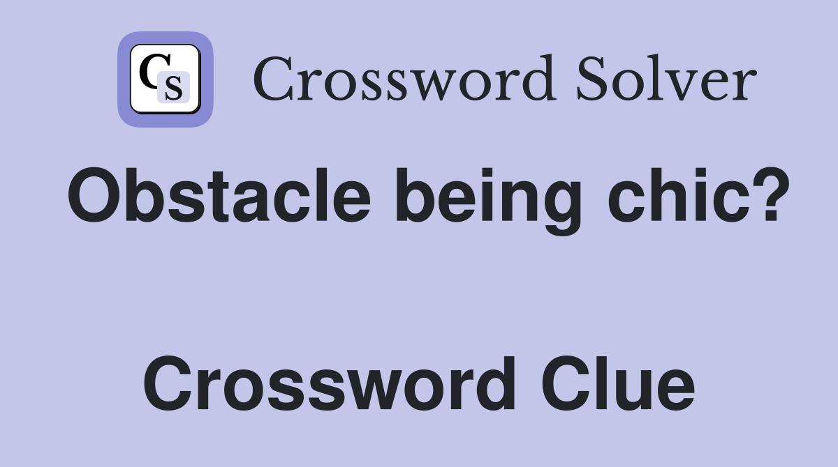Obstacle being chic?  Crossword Clue