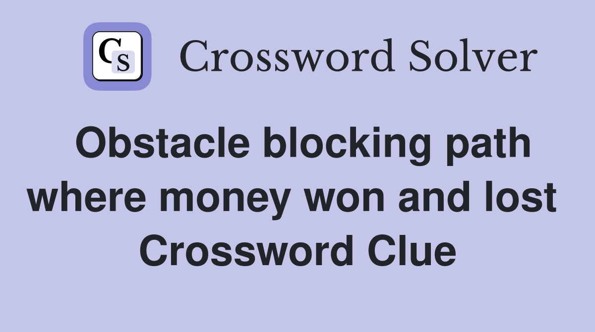 Obstacle blocking path where money won and lost  Crossword Clue