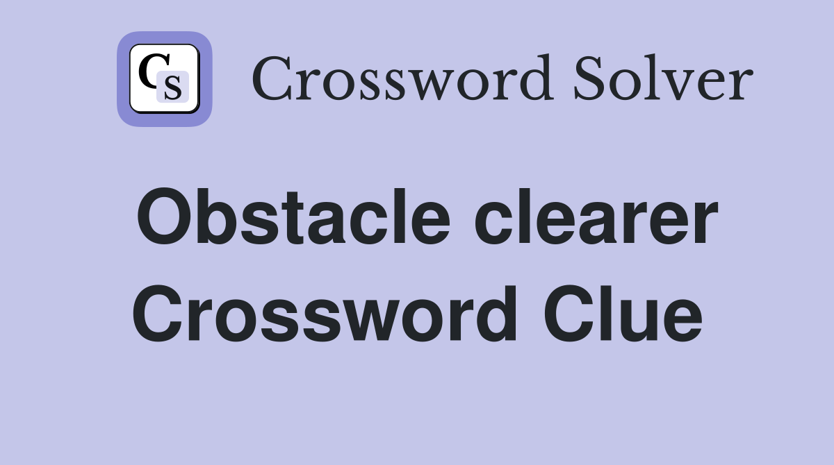 Obstacle clearer Crossword Clue
