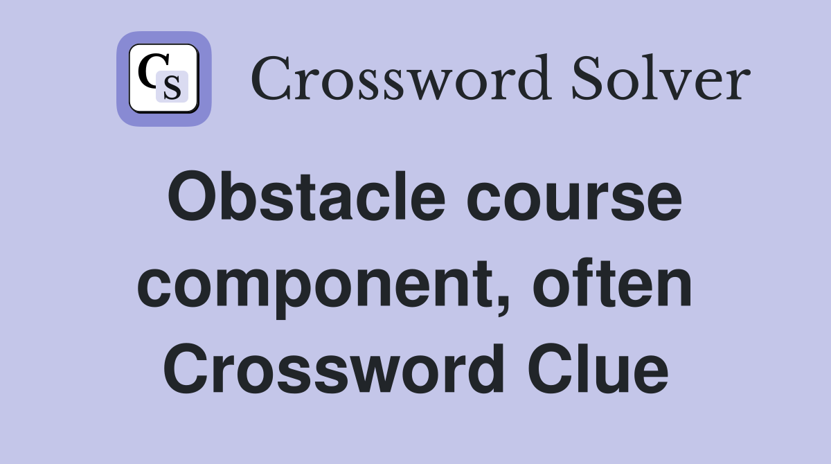 Obstacle course component, often Crossword Clue