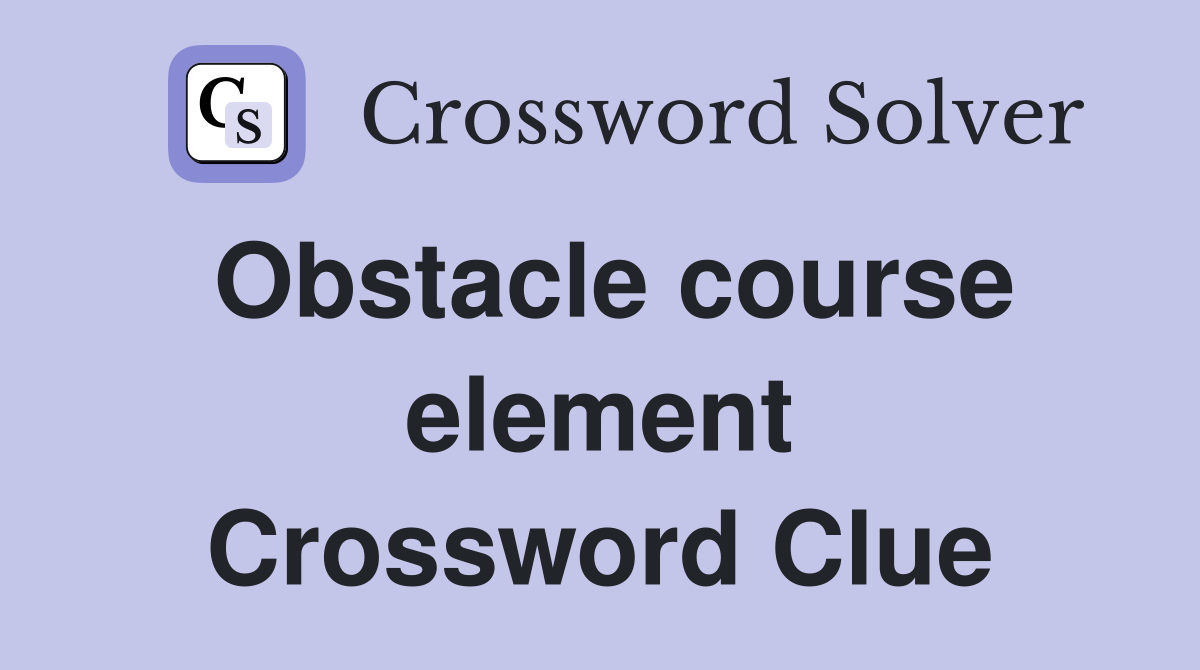 Obstacle course element Crossword Clue