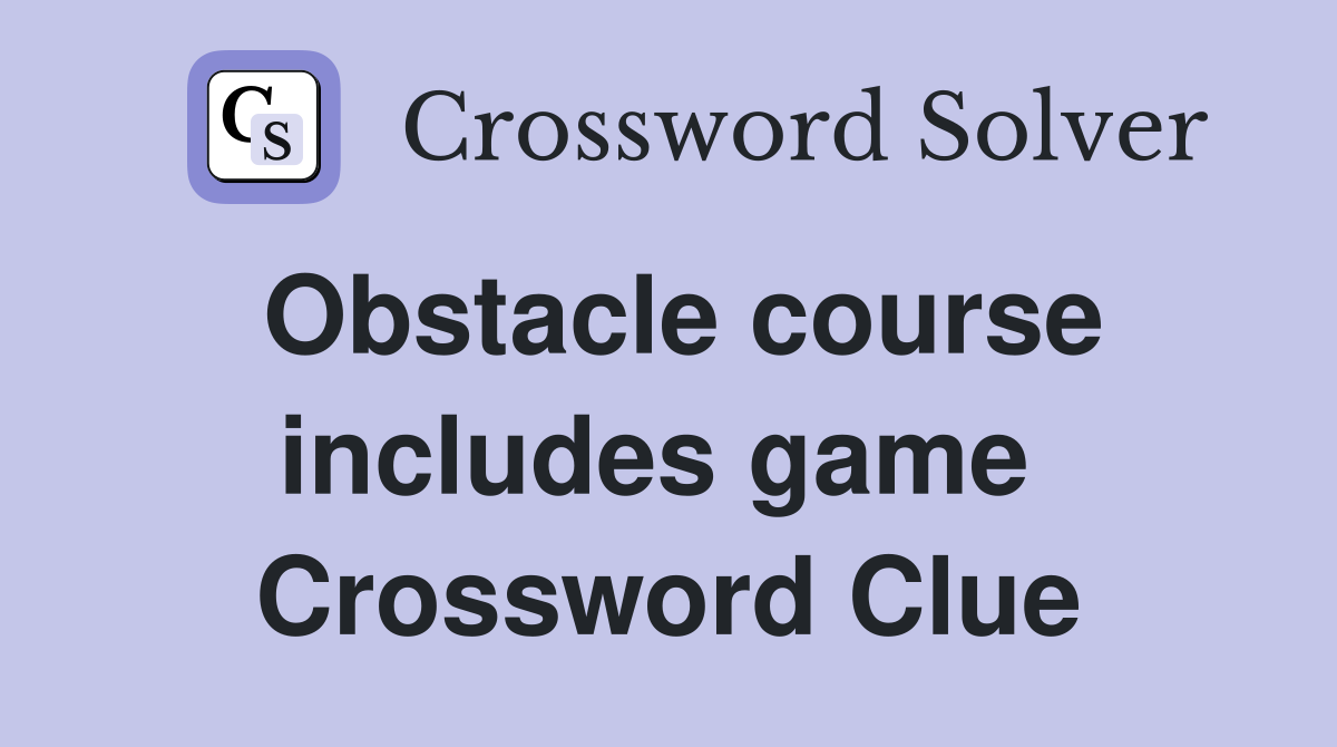 Obstacle course includes game  Crossword Clue