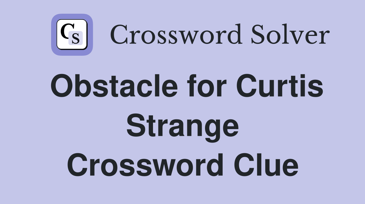 Obstacle for Curtis Strange Crossword Clue