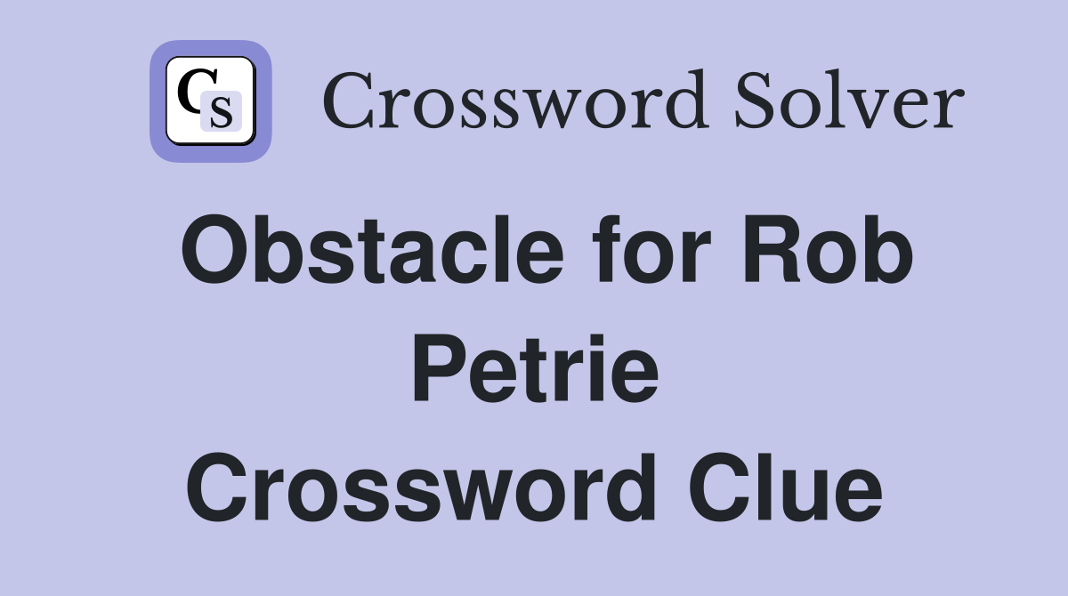 Obstacle for Rob Petrie Crossword Clue