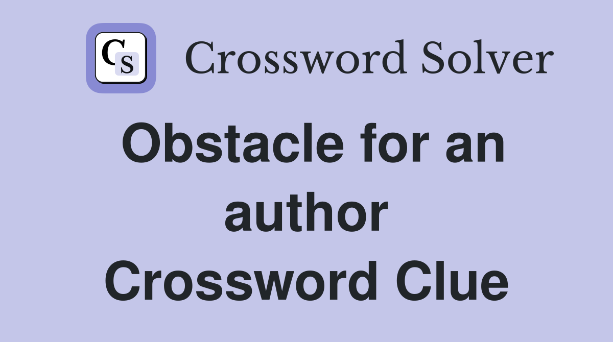 Obstacle for an author Crossword Clue