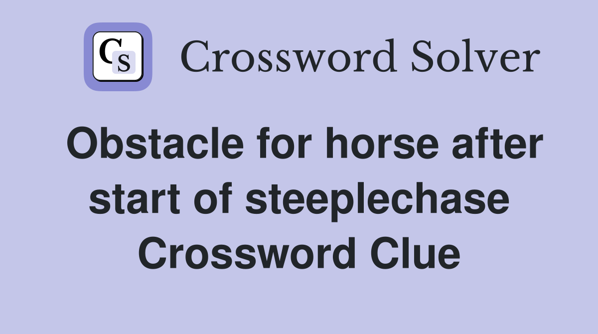 Obstacle for horse after start of steeplechase Crossword Clue