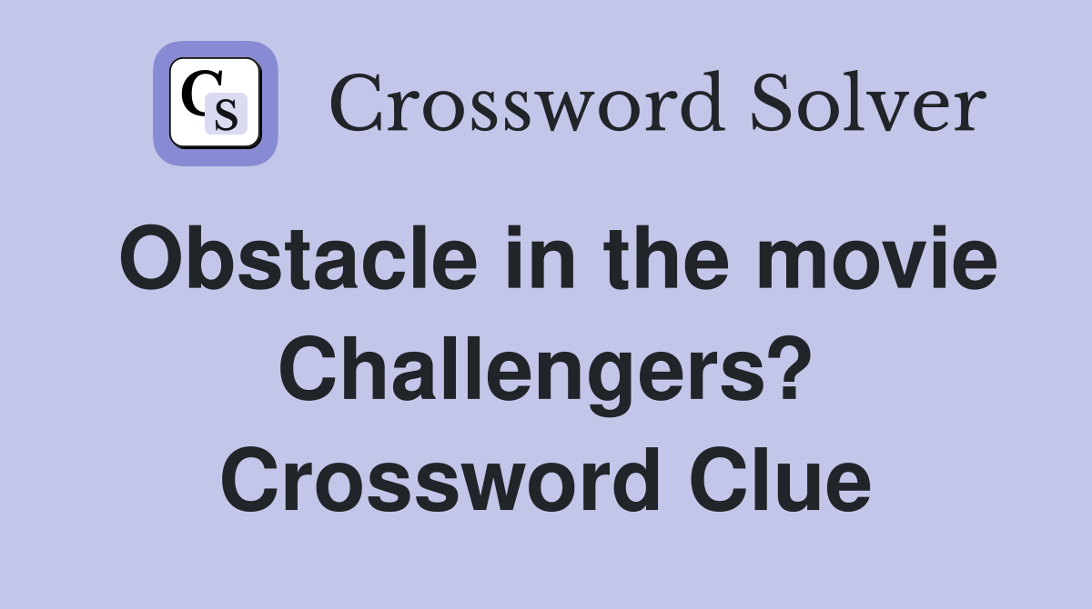 Obstacle in the movie Challengers? Crossword Clue