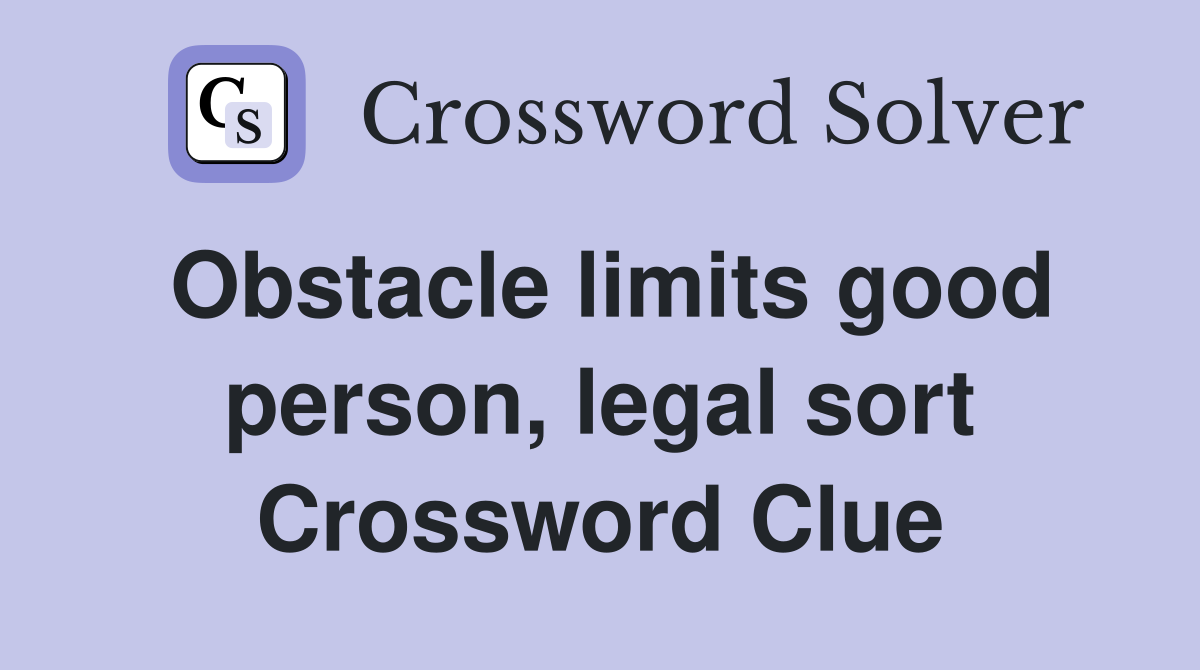 Obstacle limits good person, legal sort Crossword Clue