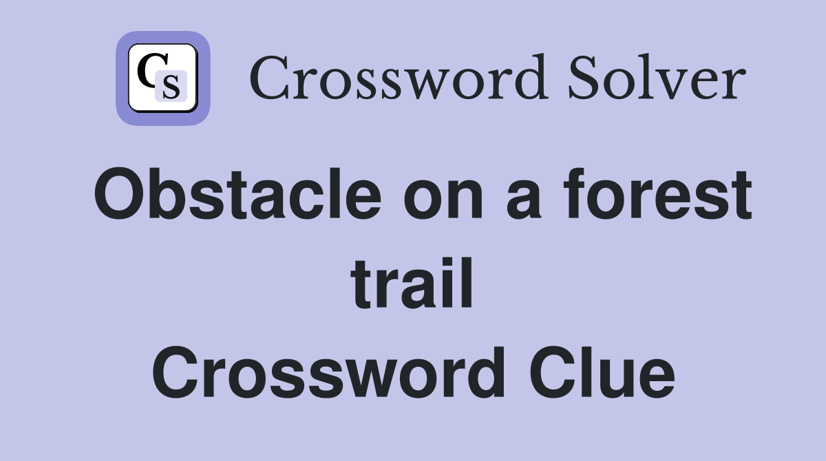 Obstacle on a forest trail Crossword Clue