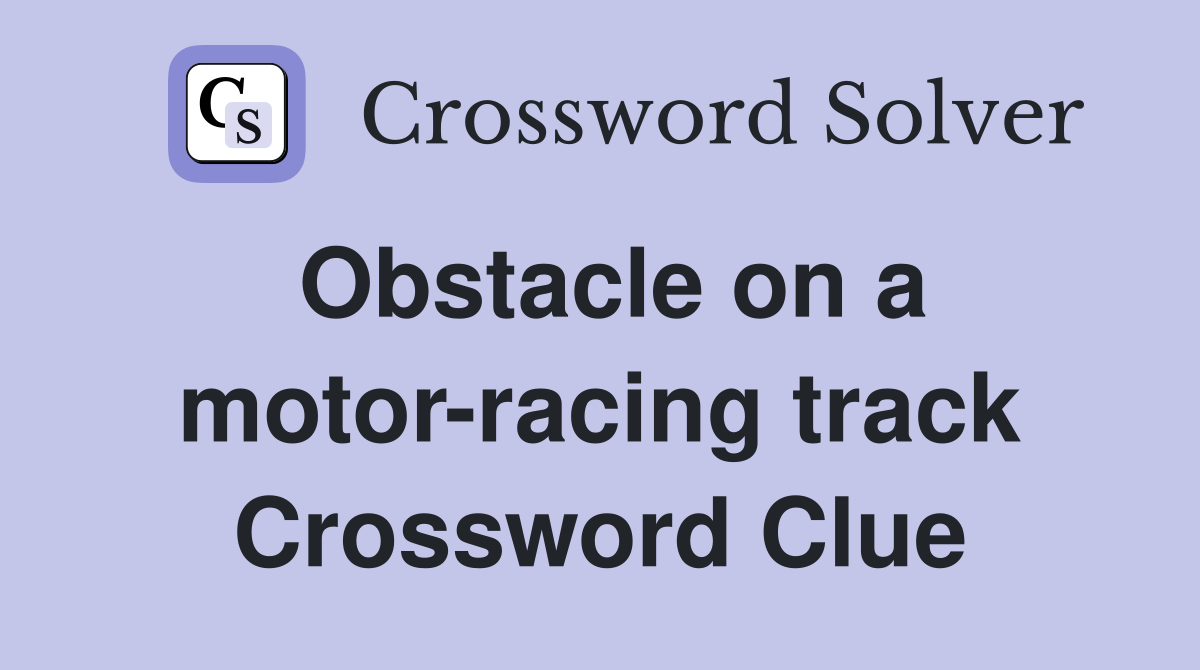 Obstacle on a motor-racing track Crossword Clue
