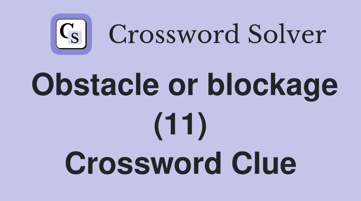 Obstacle or blockage (11) Crossword Clue