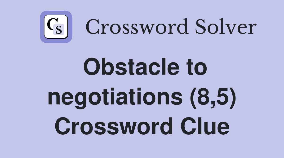 Obstacle to negotiations (8,5) Crossword Clue