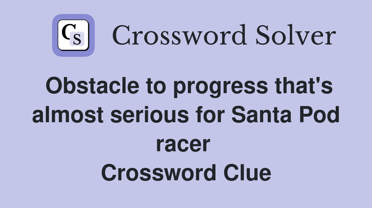 Obstacle to progress that's almost serious for Santa Pod racer  Crossword Clue