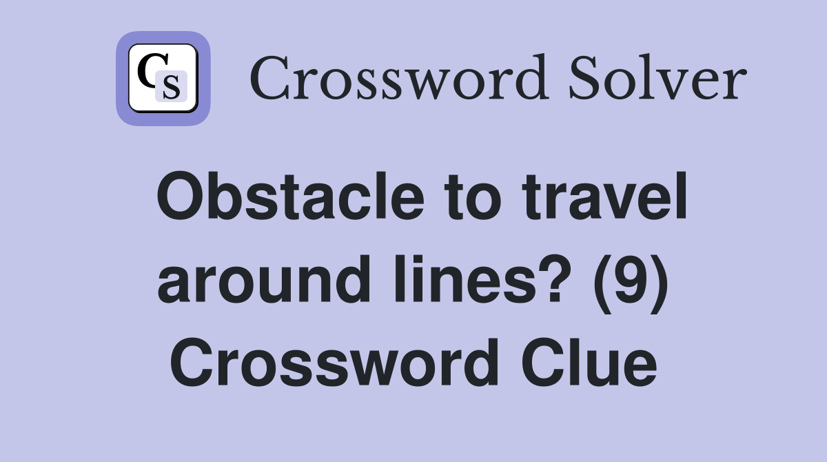 Obstacle to travel around lines? (9) Crossword Clue