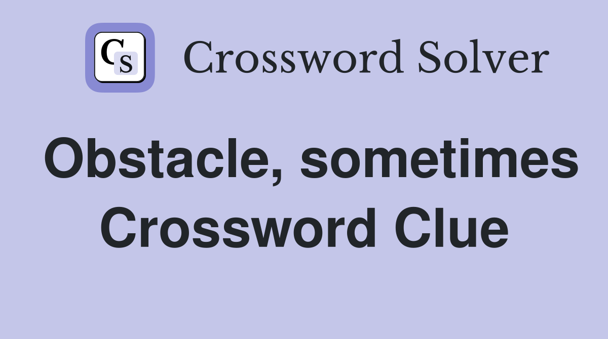 Obstacle, sometimes Crossword Clue