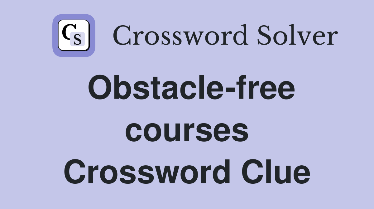 Obstacle-free courses Crossword Clue