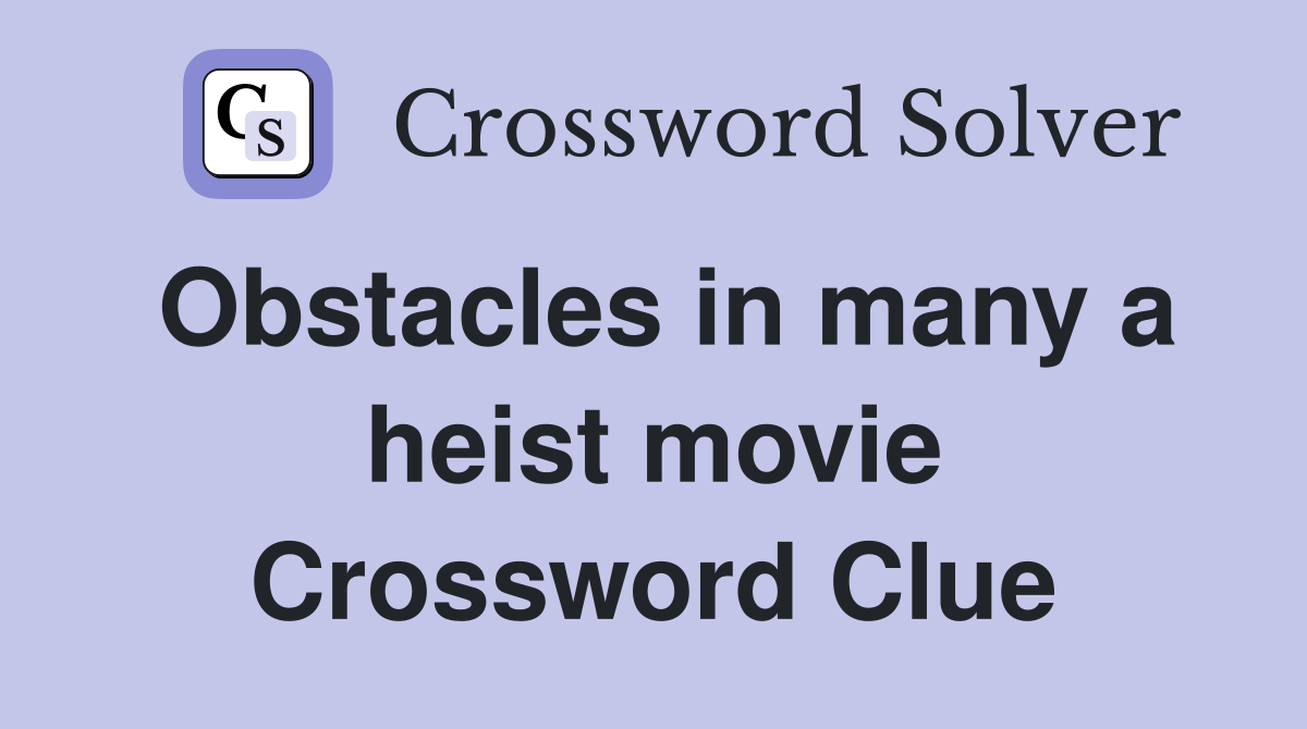 Obstacles in many a heist movie Crossword Clue