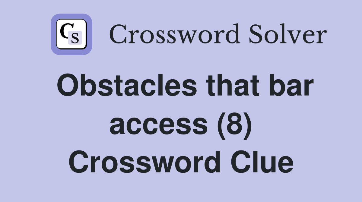 Obstacles that bar access (8) Crossword Clue