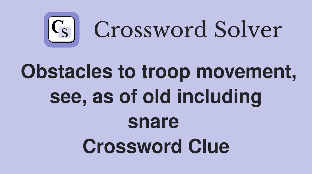 Obstacles to troop movement, see, as of old including snare  Crossword Clue