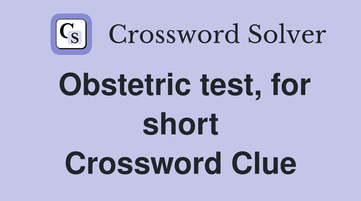 Obstetric test, for short Crossword Clue