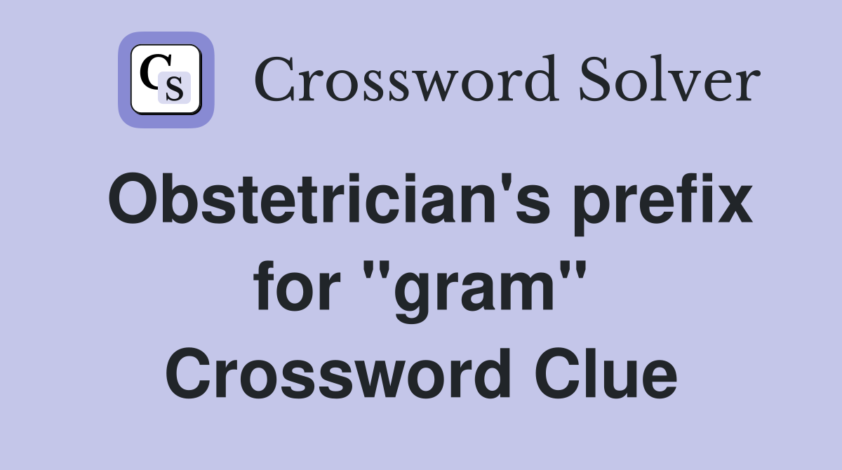 Obstetrician's prefix for "gram" Crossword Clue