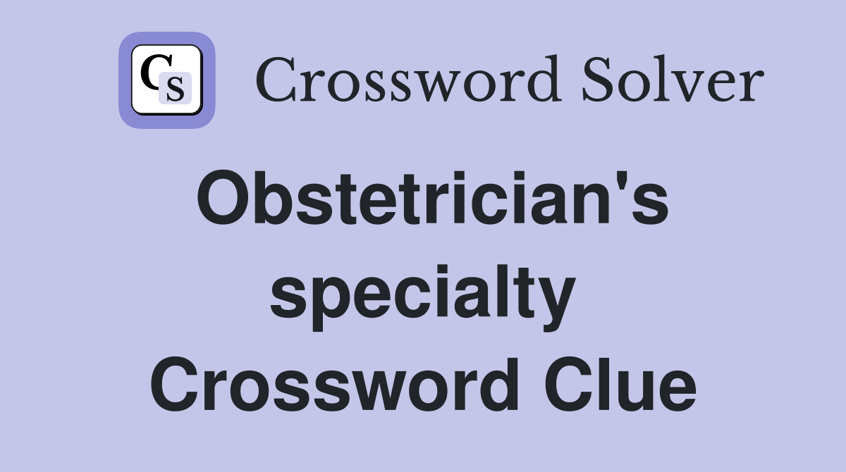 Obstetrician's specialty Crossword Clue