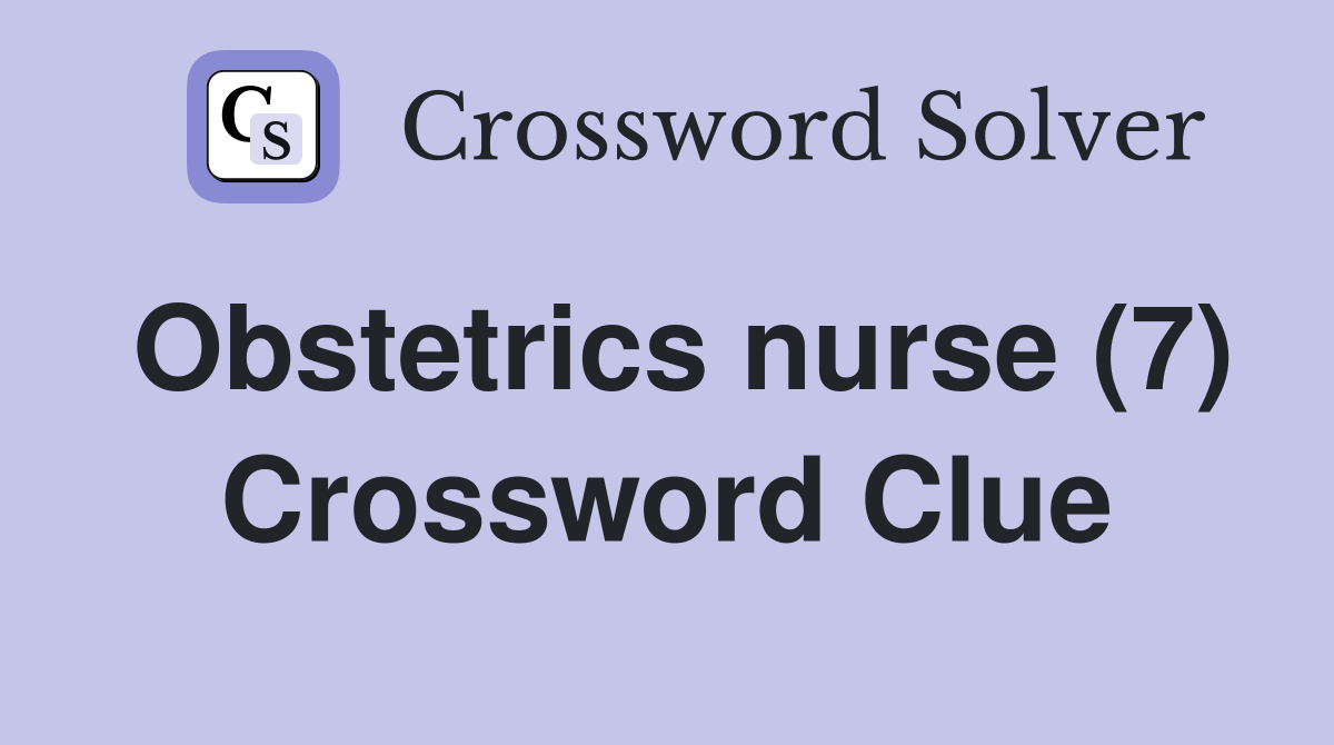 Obstetrics nurse (7) Crossword Clue