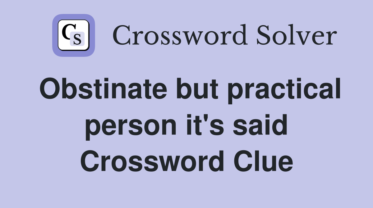 Obstinate but practical person it's said Crossword Clue