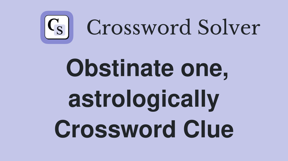 Obstinate one, astrologically Crossword Clue