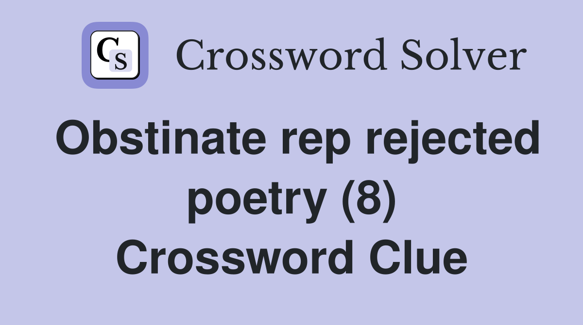 Obstinate rep rejected poetry (8) Crossword Clue