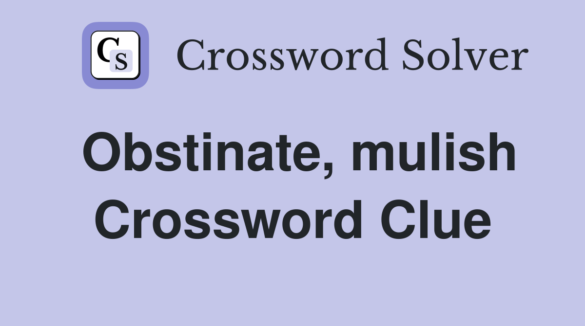 Obstinate, mulish Crossword Clue