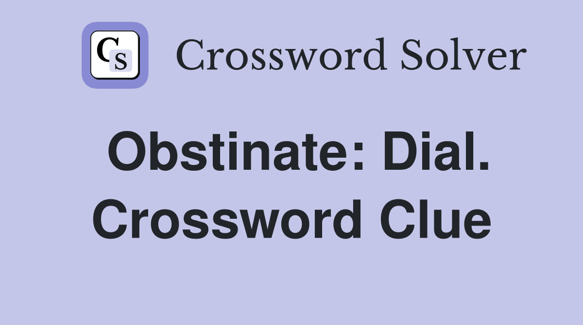 Obstinate: Dial. Crossword Clue