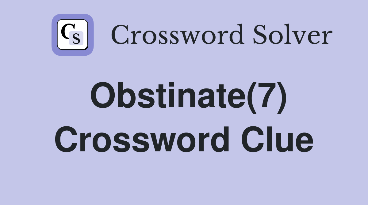 Obstinate(7) Crossword Clue