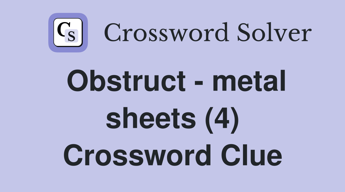 Obstruct - metal sheets (4) Crossword Clue